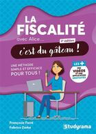 Couverture du livre « La fiscalité avec Alice, c'est du gâteau ! une méthode simple et efficace pour tous » de Francoise Ferre et Fabrice Zarka aux éditions Studyrama