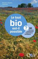 Couverture du livre « Le tout bio est-il possible ? 90 clés pour comprendre l'agriculture biologique » de Bernard Le Buanec aux éditions Quae