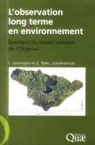 Couverture du livre « L'observation long terme en environnement ; exemple du bassin versant de l'Orgeval » de Cecile Loumagne et Gaelle Tallec aux éditions Quae