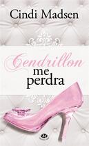 Couverture du livre « Cendrillon me perdra » de Cindi Madsen aux éditions Milady