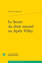 Couverture du livre « Le secret du droit naturel ou Après Villey » de Pierre-Yves Quiviger aux éditions Classiques Garnier