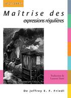Couverture du livre « Maîtrise des expressions régulières ; de perle à java en passant par unix et .net » de Jeffrey E.F. Friedl aux éditions Digit Books