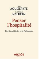 Couverture du livre « Penser l'hospitalité : L'artisan hôtelier et la philosophe » de Gabrielle Halpern et Cyrill Aouizerate aux éditions Editions De L'aube