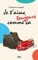 Couverture du livre « Je t'aime toujours comme ça » de Francesco Gungui aux éditions 12-21