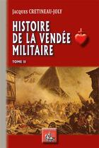 Couverture du livre « Histoire de la Vendée militaire Tome 2 » de Jacques Cretineau-Joly aux éditions Editions Des Regionalismes