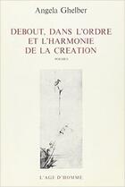 Couverture du livre « Debout Dans L'Ordre Et L'Harmonie De La Creation » de Ghelber Angela aux éditions L'age D'homme