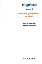 Couverture du livre « Algèbre Tome 3 : anneaux, polynomes, modules » de Aviva Szpirglas aux éditions Vuibert