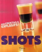 Couverture du livre « Shots mini-cocktails explosifs ! » de Gage Allan aux éditions Tana