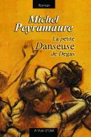 Couverture du livre « La petite danseuse de Degas » de Michel Peyramaure aux éditions A Vue D'oeil