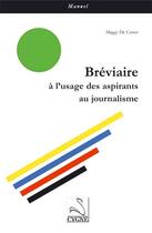 Couverture du livre « Bréviaire à l'usage des aspirants au journalisme » de Maggy De Coster aux éditions Editions Du Cygne