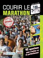 Couverture du livre « Courir le marathon ; 42 questions pour s'initier et se prefectionner » de Michel Delore aux éditions Amphora