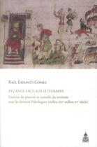 Couverture du livre « Byzance face aux Ottomans : Exercice du pouvoir et contrôle du territoire sous les derniers Paléologues (milieu XIVe-milieu XVe siècle) » de Raúl Estangüi Gómez aux éditions Editions De La Sorbonne