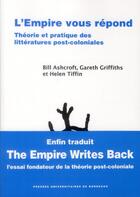 Couverture du livre « L'empire vous répond : Théorie et pratique des littératures post-coloniales » de Bill Ashcroft et Gareth Griffiths et Helen Tiffin aux éditions Pu De Bordeaux