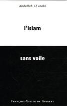 Couverture du livre « L'islam sans voile » de Abdullah Al-Arabi aux éditions Francois-xavier De Guibert
