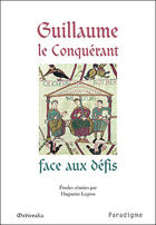 Couverture du livre « Guillaume le Conquérant face aux défis » de Huguette Legros aux éditions Paradigme