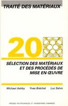 Couverture du livre « Selection des materiaux et des procedes de mise en oeuvre - traite des materiaux - volume 20 » de Ashby/Brechet/Salvo aux éditions Ppur