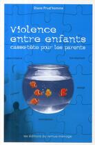 Couverture du livre « Violence entre enfants ; casse-tête pour les parents » de Diane Prud'Homme aux éditions Remue Menage
