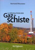 Couverture du livre « La révolution des gaz de schiste » de Normand Mousseau aux éditions Multimondes