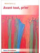 Couverture du livre « Avant tout, prier » de Michel Farin aux éditions Vie Chretienne