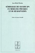 Couverture du livre « Semiologie des handicaps en medecine physique et de readaptation - pratiques semiotiques dans le cha » de Wirotius Jean-Michel aux éditions Lambert-lucas