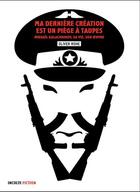 Couverture du livre « Ma dernière création est un piège à taupes » de Oliver Rohe aux éditions Inculte