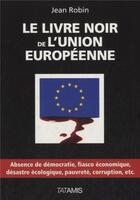Couverture du livre « Le livre noir de l'Union européenne » de Jean Robin aux éditions Tatamis