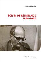 Couverture du livre « Écrits de Résistance (1940-1943) » de Albert Guerin aux éditions Transhumances