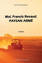 Couverture du livre « Moi, Francis Revaud, paysan armé » de Jean-Yves Bouchaud aux éditions Les Editions Du Pecheur