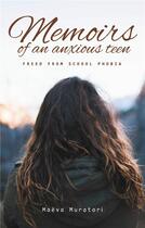 Couverture du livre « Memoirs of an anxious teen ; freed from school phobia » de Maeva Muratori aux éditions Muratori