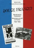 Couverture du livre « Douce France? musik-exil in frankreich ; musiciens en exil en France 1933-1945 » de Michel Cullin et Primavera Driessen Gruber aux éditions Maison Des Sciences De L'homme