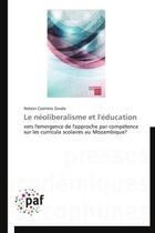 Couverture du livre « Le néoliberalisme et l'éducation ; vers l'emergence de l'approche par compétence sur les curricula scolaires au Mozambique? » de Nelson Casimiro Zavale aux éditions Presses Academiques Francophones