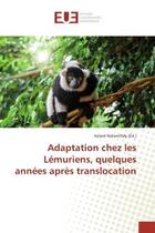 Couverture du livre « Adaptation chez les Lemuriens, quelques annees après translocation » de Kelard Ndremifidy aux éditions Editions Universitaires Europeennes