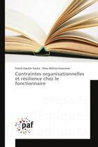 Couverture du livre « Contraintes organisationnelles et resilience chez le fonctionnaire » de Franck-Gautier Gacha aux éditions Editions Universitaires Europeennes