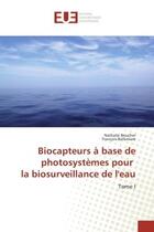 Couverture du livre « Biocapteurs a base de photosystemes pour la biosurveillance de l'eau - tome i » de Boucher Nathalie aux éditions Editions Universitaires Europeennes