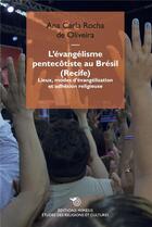 Couverture du livre « L'évangélisme pentecôtiste au Brésil (Recife) : lieux, modes d'évangélisation et adhésion religieuse » de Ana Carla Rocha De Oliveira aux éditions Mimesis