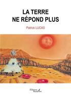 Couverture du livre « La Terre ne répond plus » de Patrick Lucas aux éditions Baudelaire