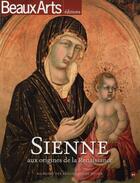 Couverture du livre « BEAUX ARTS MAGAZINE ; Sienne, aux origines de la Renaissance » de  aux éditions Beaux Arts Editions