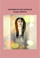 Couverture du livre « Histoires de vies astrales » de Quentin Brigitte aux éditions Librinova