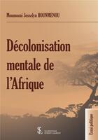 Couverture du livre « Décolonisation mentale de l'Afrique » de Moumouni Josselyn Hounmenou aux éditions Sydney Laurent