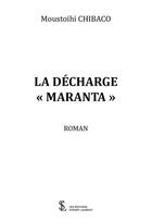 Couverture du livre « La decharge maranta » de Moustoihi Chibaco aux éditions Sydney Laurent