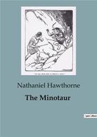 Couverture du livre « The Minotaur » de Nathaniel Hawthorne aux éditions Culturea