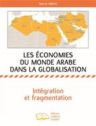 Couverture du livre « Les économies du monde arabe dans la globalisation ; intégration et fragmentation » de Mehdi Abbas aux éditions Campus Ouvert