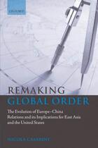 Couverture du livre « Remaking Global Order: The Evolution of Europe-China Relations and its » de Casarini Nicola aux éditions Oup Oxford