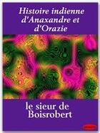 Couverture du livre « Histoire indienne d'Anaxandre et d'Orazie » de Francois Le Metel De Boisrobert aux éditions Ebookslib