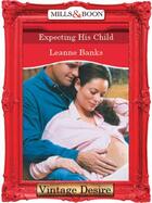 Couverture du livre « Expecting His Child (Mills & Boon Desire) » de Leanne Banks aux éditions Mills & Boon Series