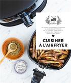 Couverture du livre « Cuisiner à l'Airfryer : 35 recettes croustillantes à l'extérieur et savoureuses à l'intérieur » de Stephanie De Turckheim aux éditions Hachette Pratique