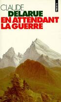 Couverture du livre « En attendant la guerre » de Claude Delarue aux éditions Points