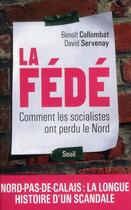 Couverture du livre « La Fédé ; comment les socialistes ont perdu le Nord » de Benoit Collombat et David Servenay aux éditions Seuil