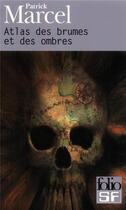 Couverture du livre « Atlas des brumes et des ombres : guide de lecture - fantastique » de Patrick Marcel aux éditions Folio