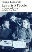 Couverture du livre « Les Arts à l'école : Le Plan de Jack Lang et Catherine Tasca » de Pascale Lismonde aux éditions Folio